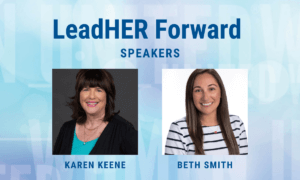 LeadHER Forward Speakers: Karen Keene and Beth Smith